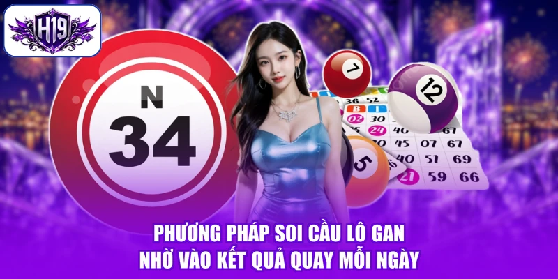 Phương pháp soi cầu lô gan nhờ vào kết quả quay mỗi ngày