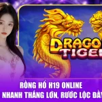 Rồng Hổ H19 Online - Đánh Nhanh Thắng Lớn, Rước Lộc Đầy Nhà