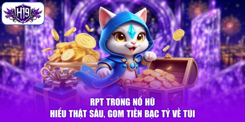RPT Trong Nổ Hũ - Hiểu Thật Sâu, Gom Tiền Bạc Tỷ Về Túi