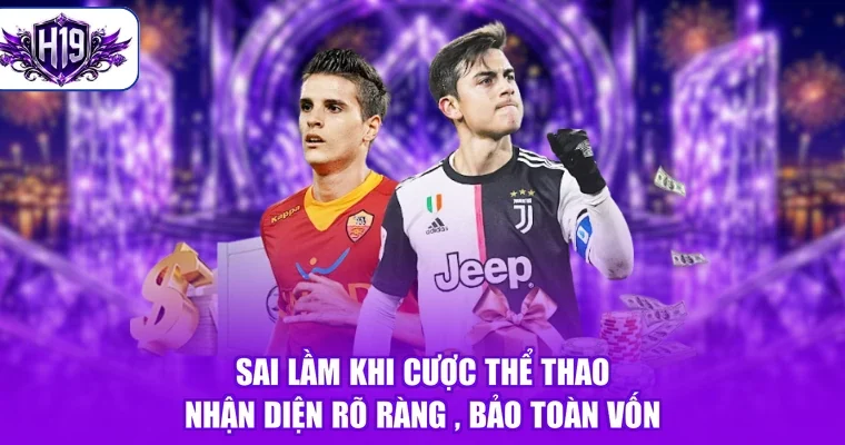 Sai Lầm Khi Cược Thể Thao - Nhận Diện Rõ Ràng , Bảo Toàn Vốn