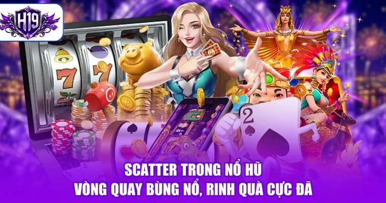 Scatter Trong Nổ Hũ - Vòng Quay Bùng Nổ, Rinh Quà Cực Đã