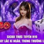 Sicbo Trực Tuyến H19 - Quay Lắc Xí Ngầu, Trúng Thưởng Lớn