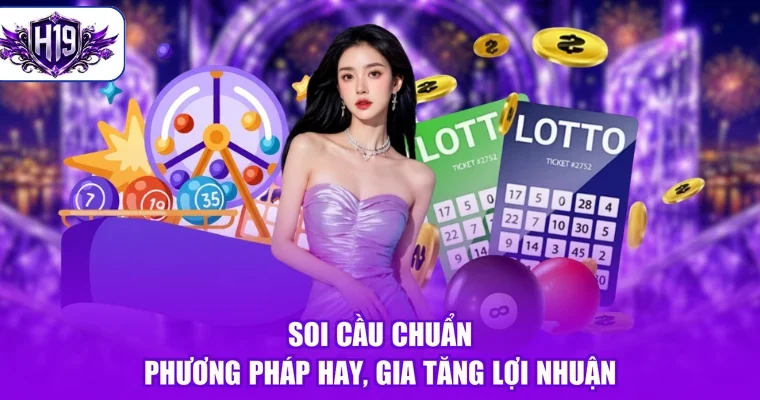 Soi Cầu Chuẩn - Phương Pháp Hay, Gia Tăng Lợi Nhuận