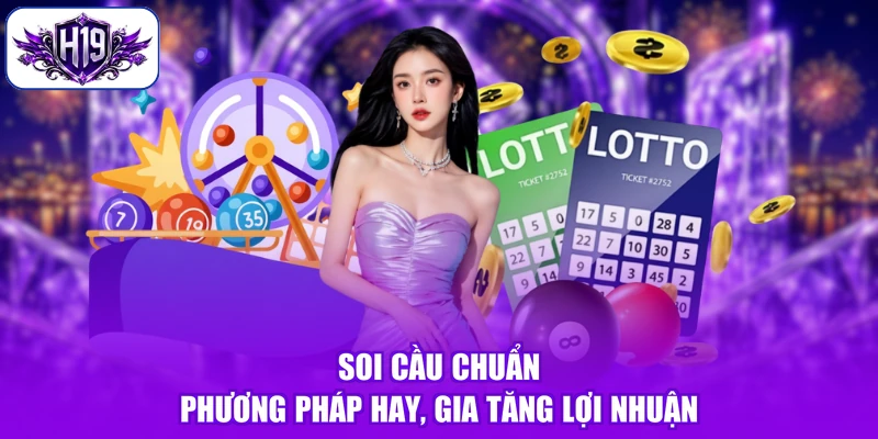 Soi Cầu Chuẩn - Phương Pháp Hay, Gia Tăng Lợi Nhuận