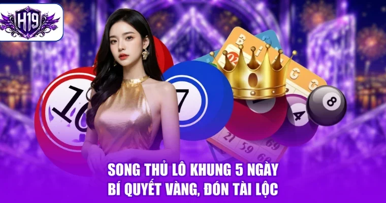 Song Thủ Lô Khung 5 Ngày - Bí Quyết Vàng, Đón Tài Lộc