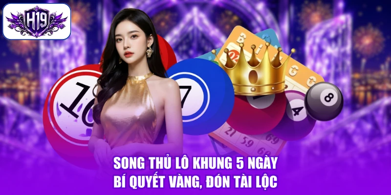 Song Thủ Lô Khung 5 Ngày - Bí Quyết Vàng, Đón Tài Lộc