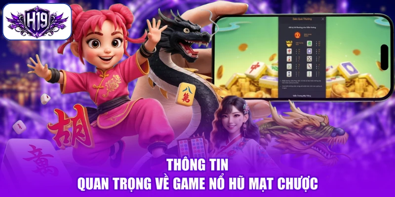 Thông tin quan trọng về game nổ hũ Mạt Chược
