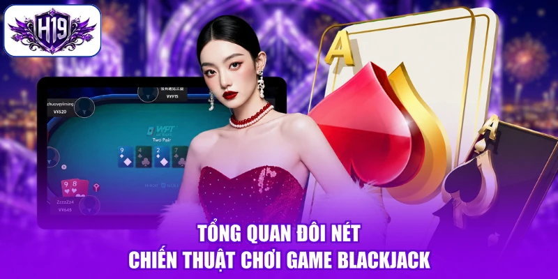 Tổng quan đôi nét chiến thuật chơi game Blackjack