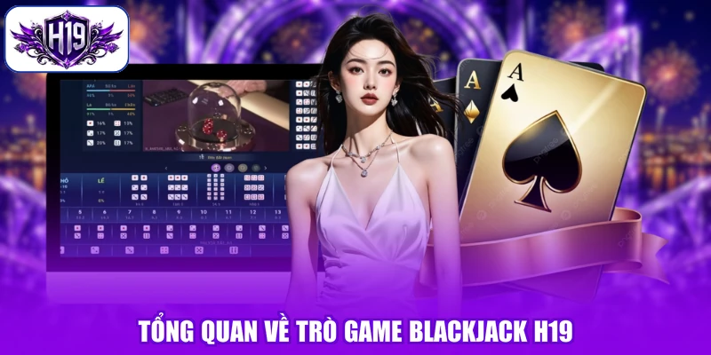 Tổng quan về trò game Blackjack H19